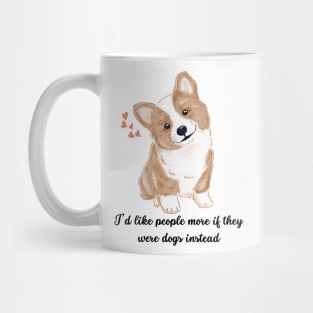 I'd like people more if they were dogs instead Mug